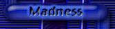 Madness